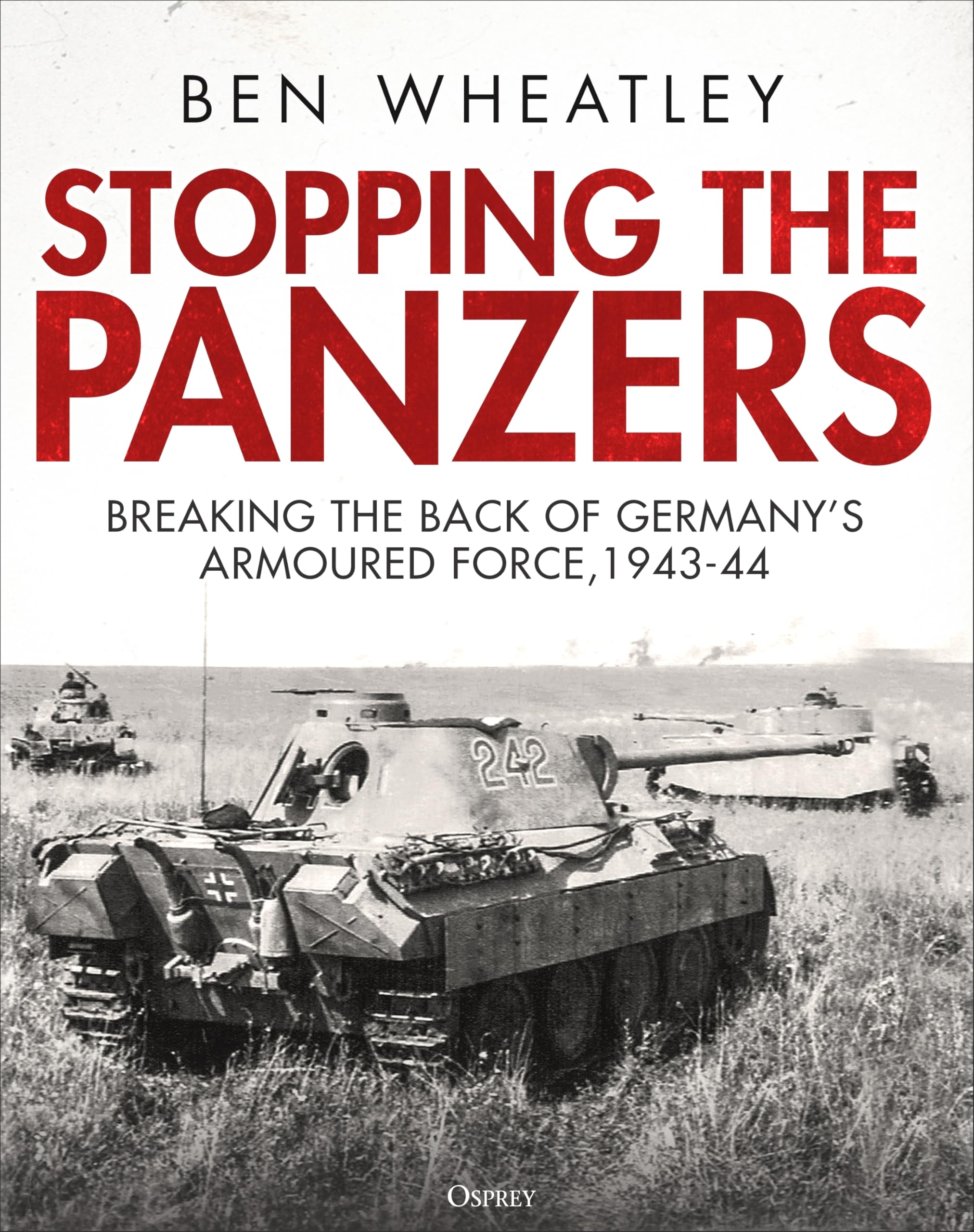 Stopping the Panzers: Breaking the Back of Germany’s Armoured Force, 1943–44