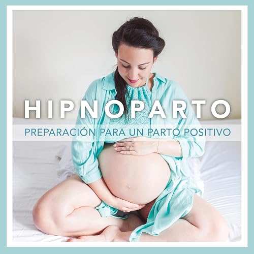 Hipnoparto: Preparación Para Un Parto Positivo [Hypnobirthing: Preparing for a Positive Birth]