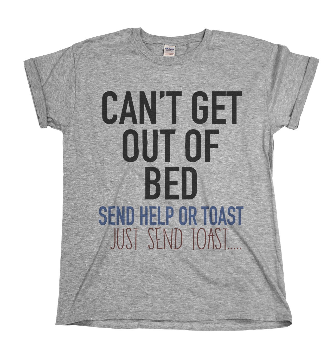 buzz shirts Cant Get Out of Bed...Send Help Or Toast, Mens or Women's Organic Cotton Novelty Slogan T-Shirt