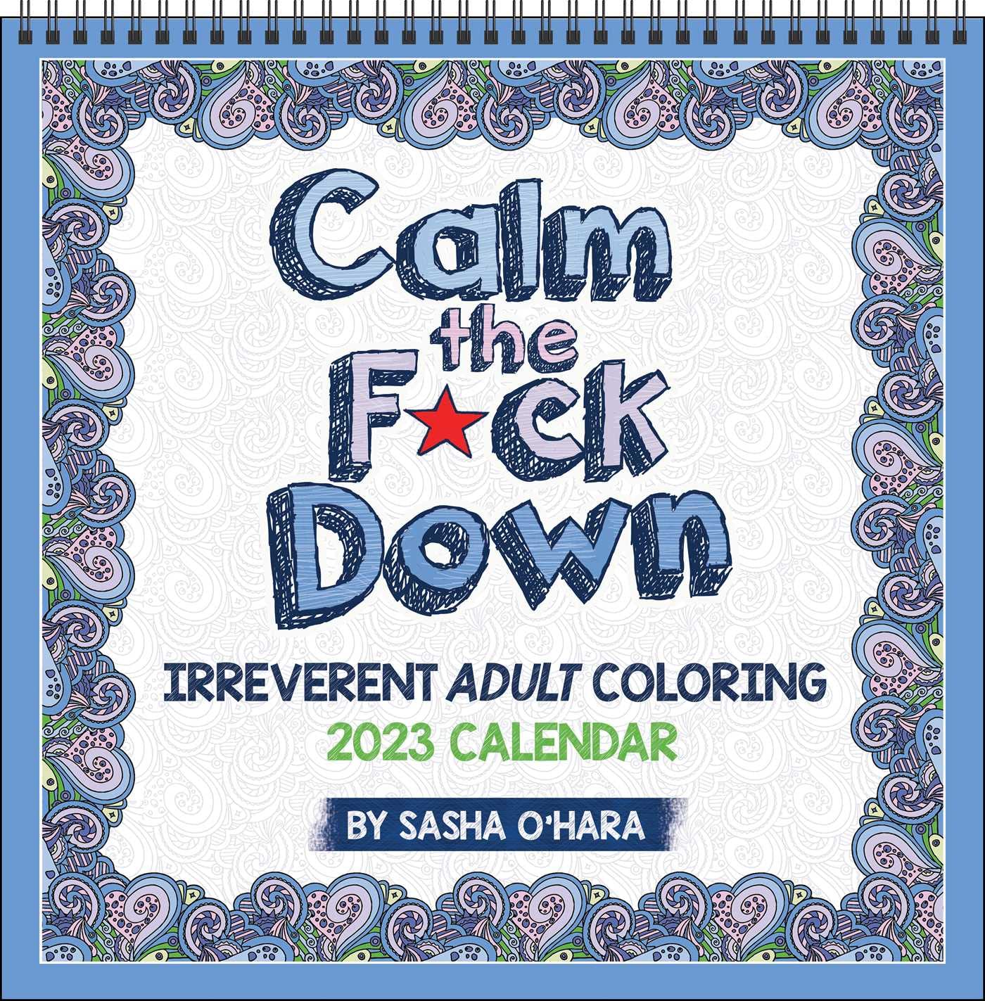 Calm The F*Ck Down 2023 Coloring Wall Calendar: Irreverent Adult Coloring:  O'hara, Sasha: 9781524875268: Books - Amazon.ca