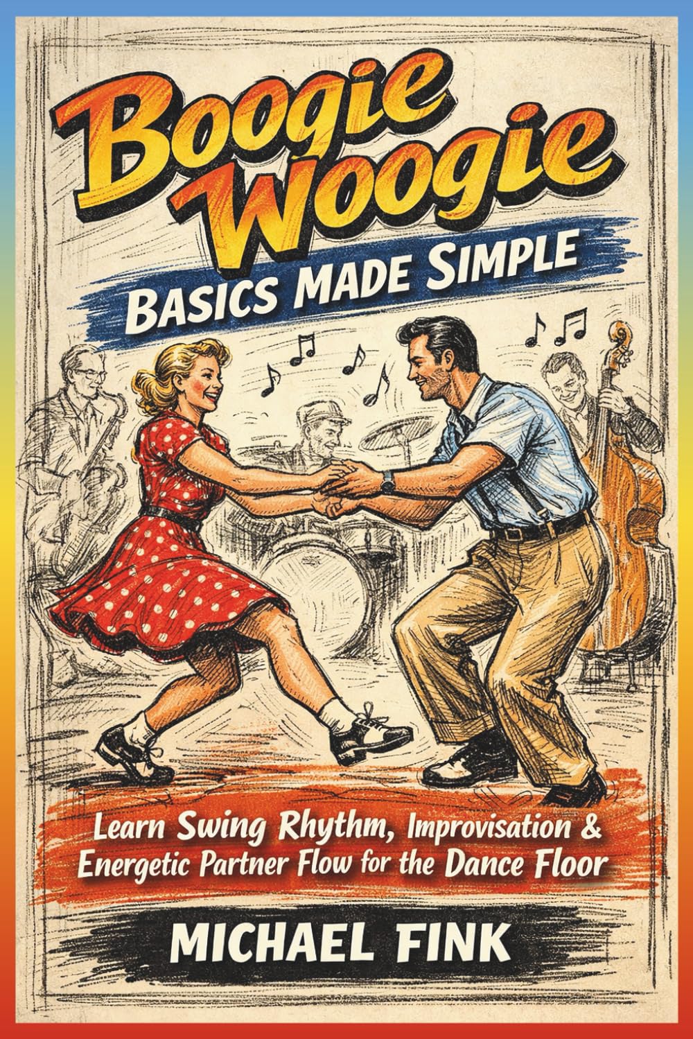 Boogie Woogie Basics Made Simple: Learn Swing Rhythm, Improvisation, and Energetic Partner Flow for the Dance Floor