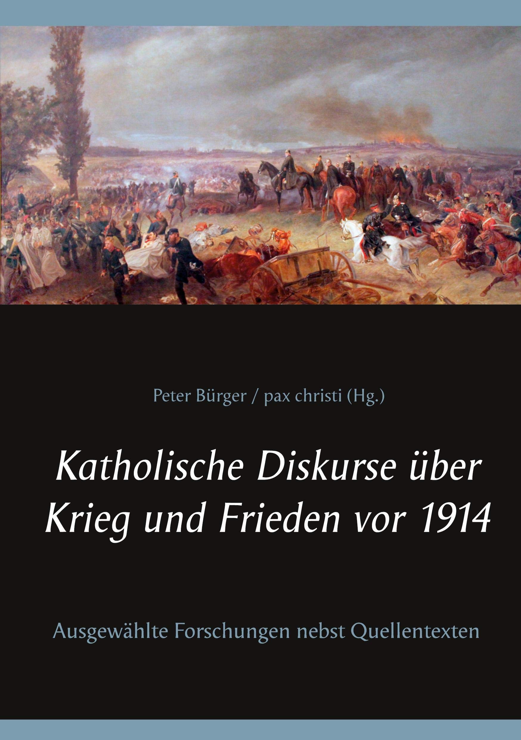 Katholische Diskurse über Krieg und Frieden vor 1914: Ausgewählte Forschungen nebst Quellentexten