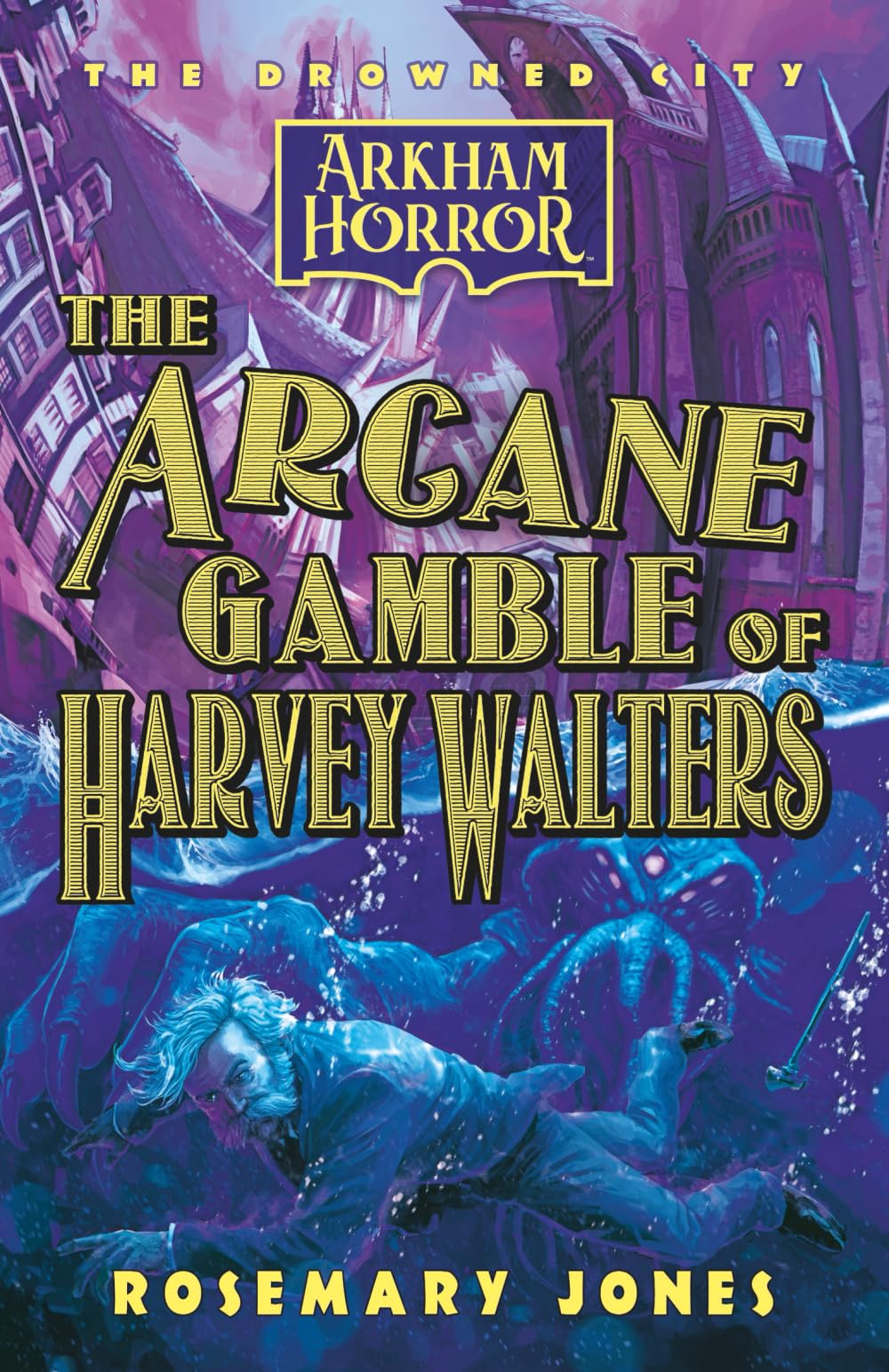 The Arcane Gamble of Harvey Walters: An Arkham Horror Novel: 3 (The Drowned City)