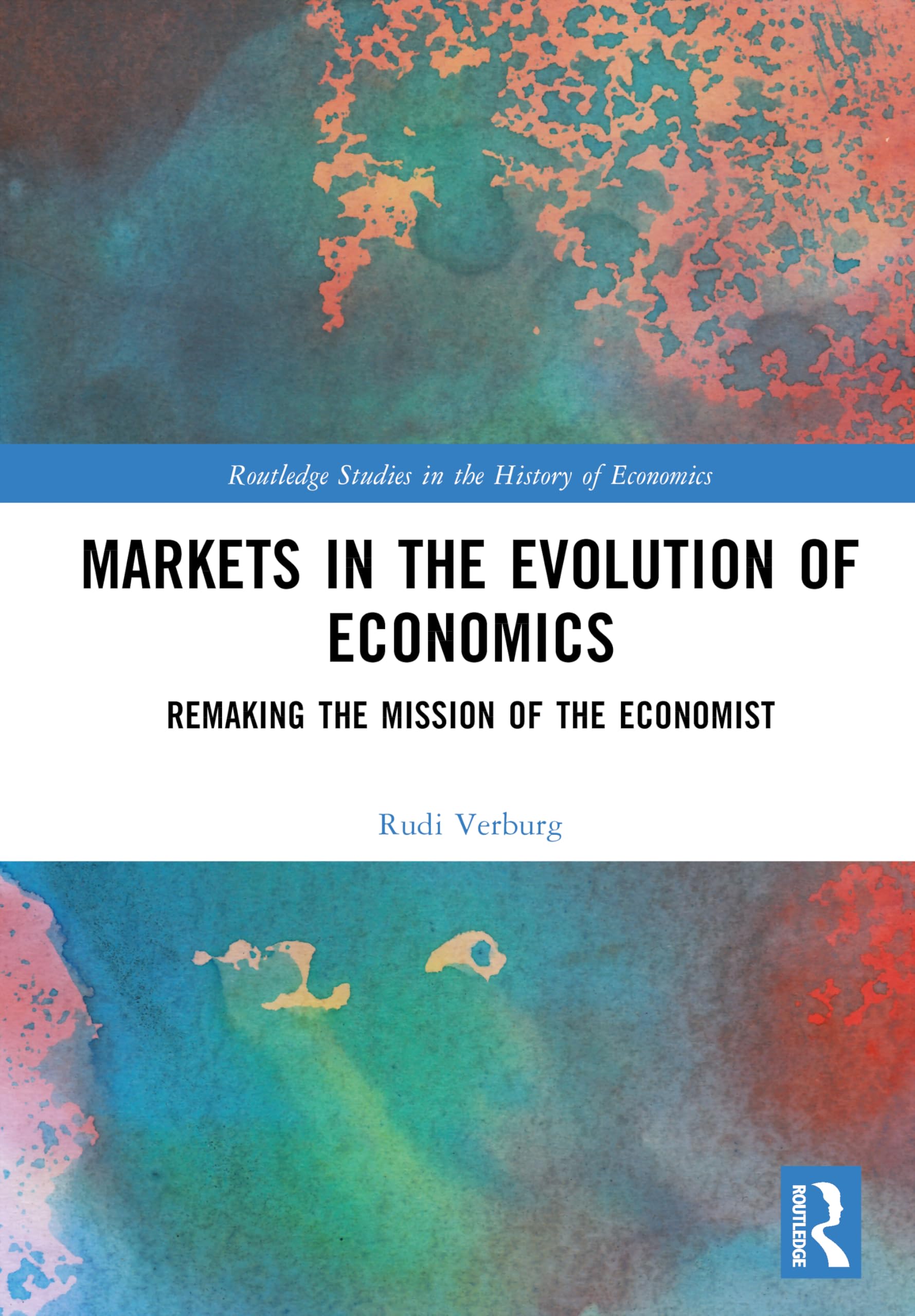 Markets in the Evolution of Economics: Remaking the Mission of the Economist (Routledge Studies in the History of Economics)