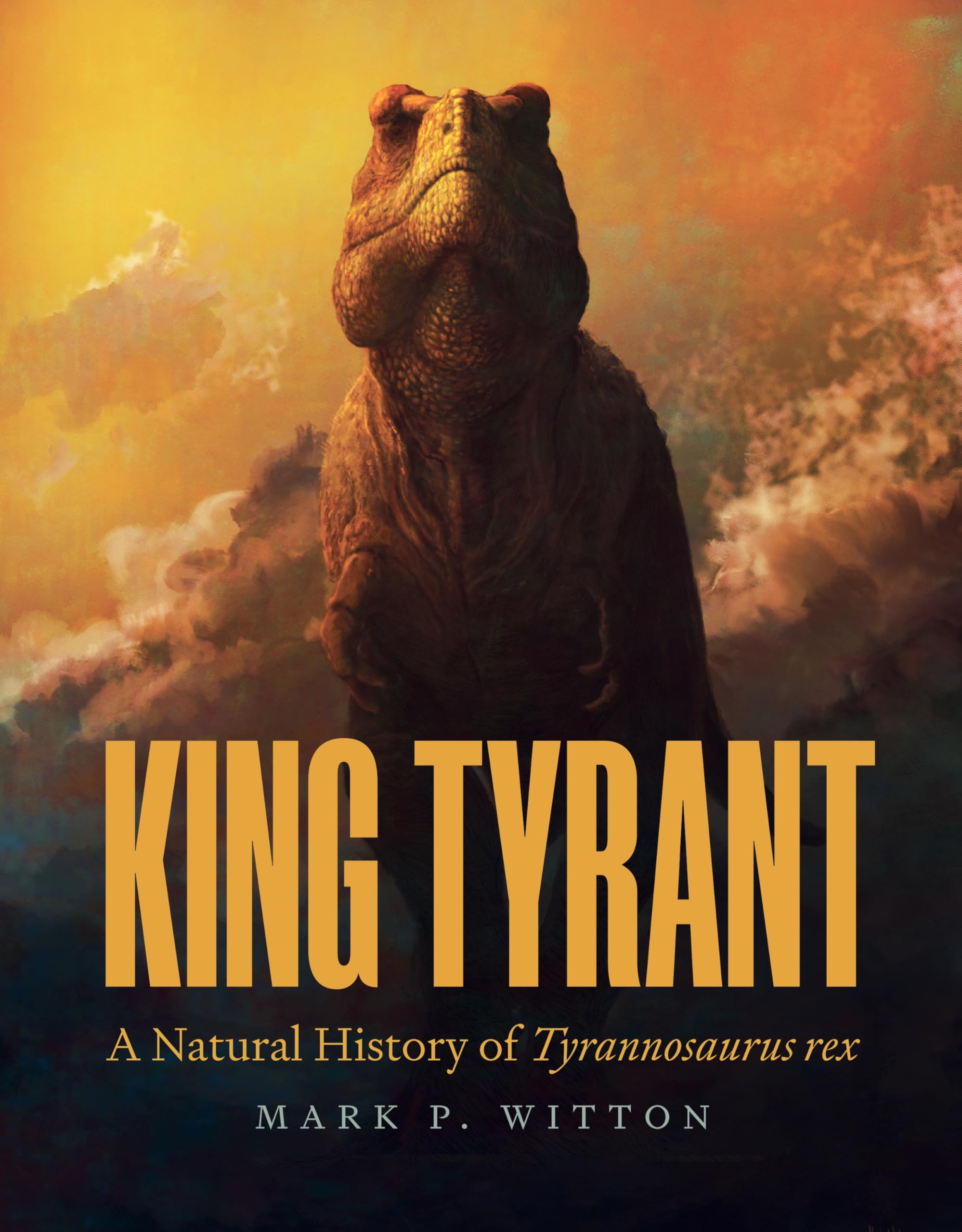 King Tyrant: A Natural History of Tyrannosaurus Rex.by Witton, Witton, New**