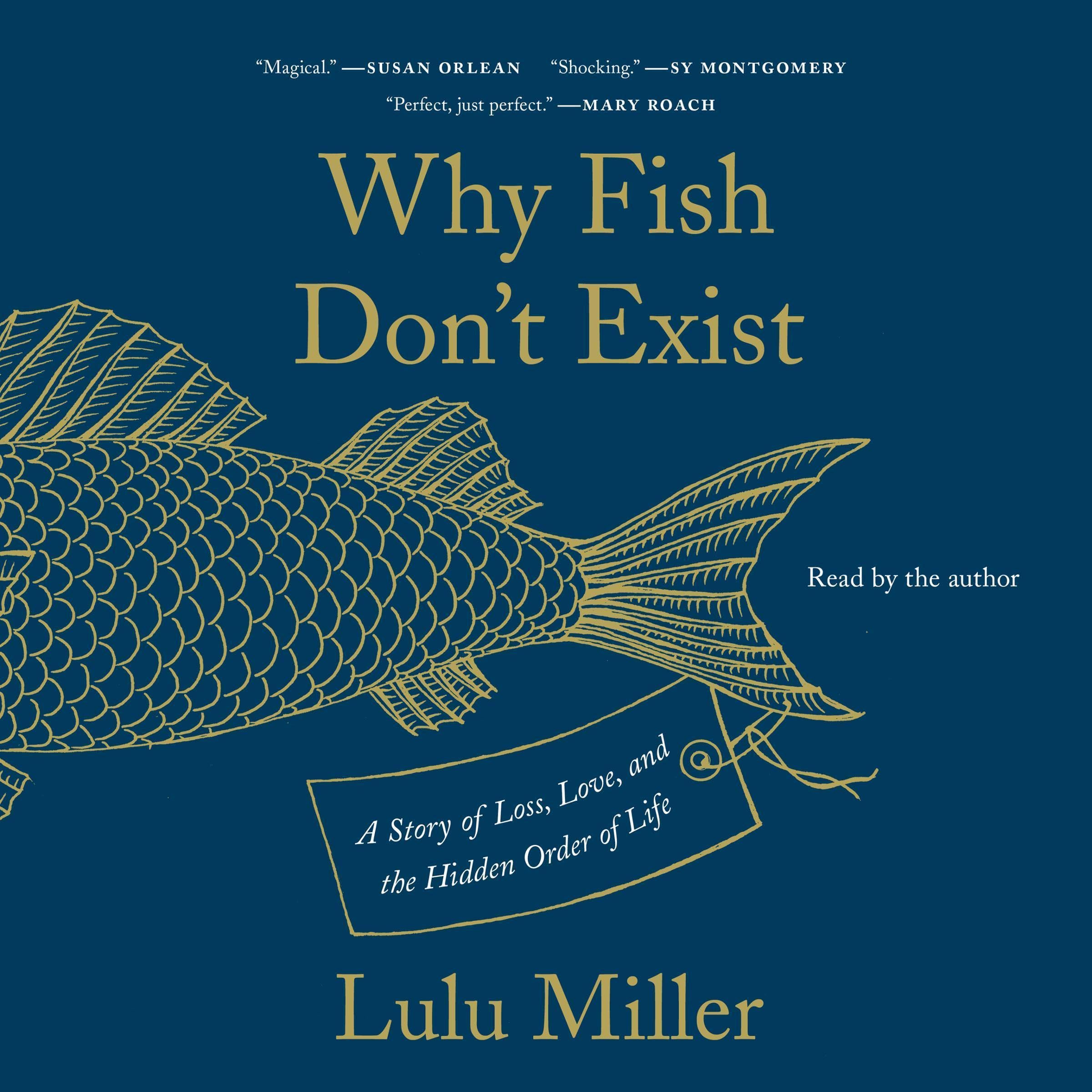 Why Fish Don't Exist: A Story of Loss, Love, and the Hidden Order of Life
