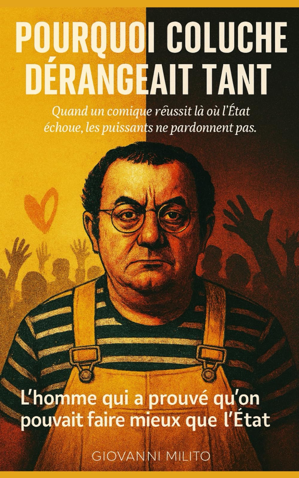 POURQUOI COLUCHE DÉRANGEAIT TANT : L'homme qui a prouvé qu'on pouvait faire mieux que l'État: "Biographie Coluche" "Restos du Cœur" "Histoire ... "Stratégie sociale" "Révolution caritative"