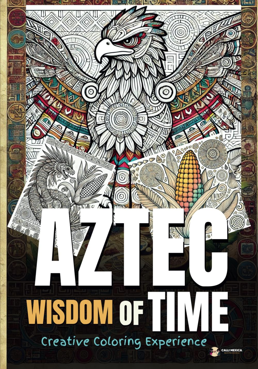 Aztec Wisdom of Time: Coloring book (Ancient Mexico Coloring Book)