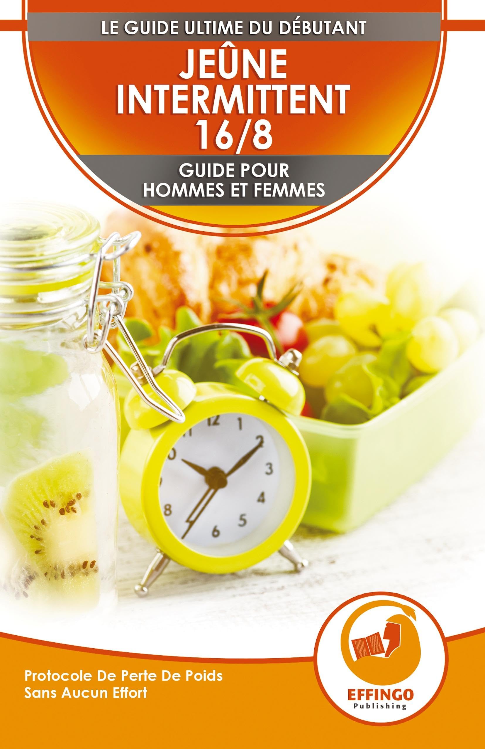 Jeûne Intermittent 16/8: Guide Du Débutant Pour Les Femmes Et Les Hommes - Protocole De Perte De Poids Sans Effort (Livre En Français / Intermittent Fasting In French) [Paperback] Thomas, Logan and Publishing, Effingo