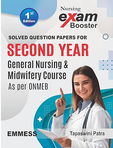 Nursing Exam Booster : Solved Question Papers For Second Year General Nursing &amp; Midwifery Course As per ONMEB Syllabus
