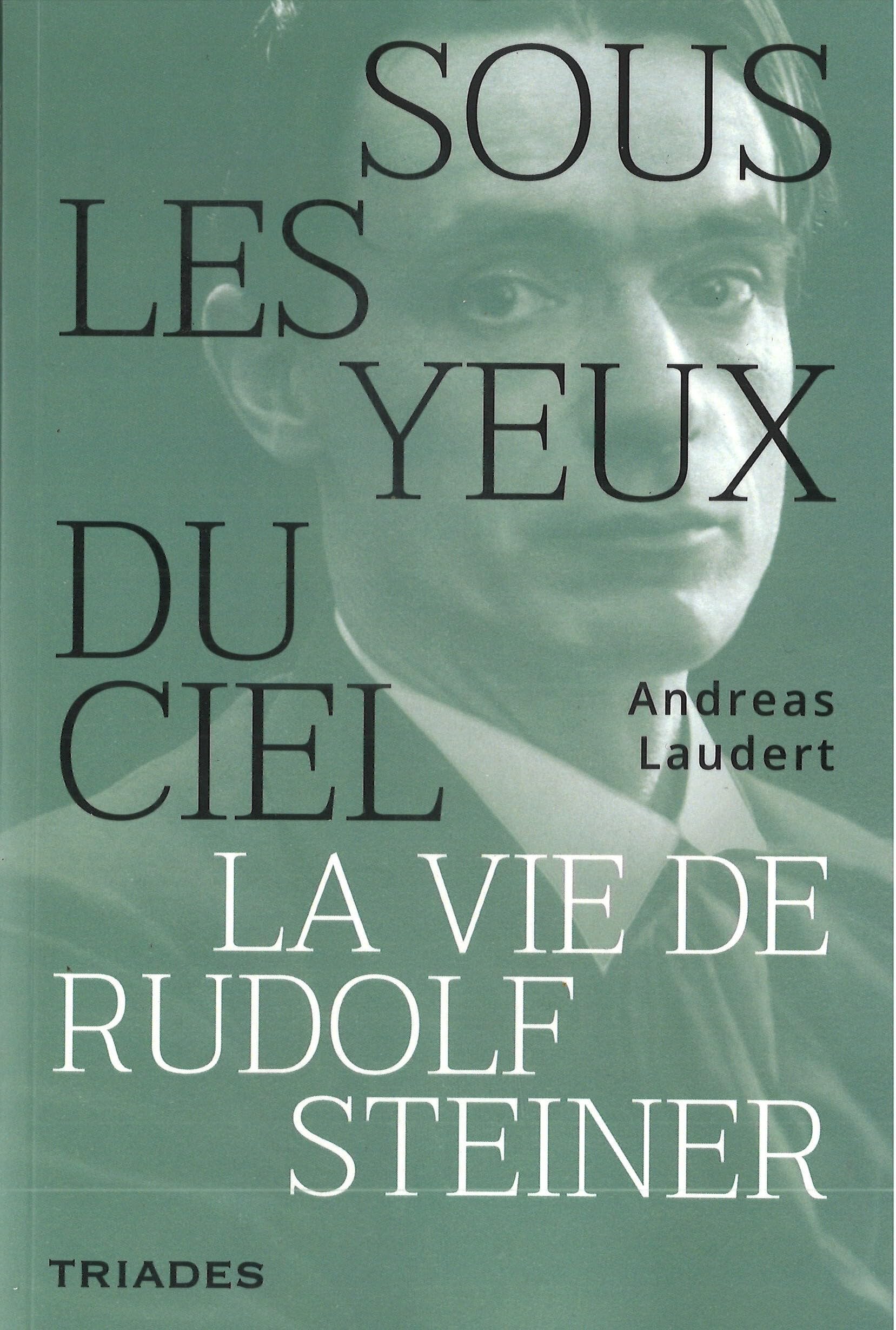 Sous les yeux du ciel: La vie de Rudolf Steiner
