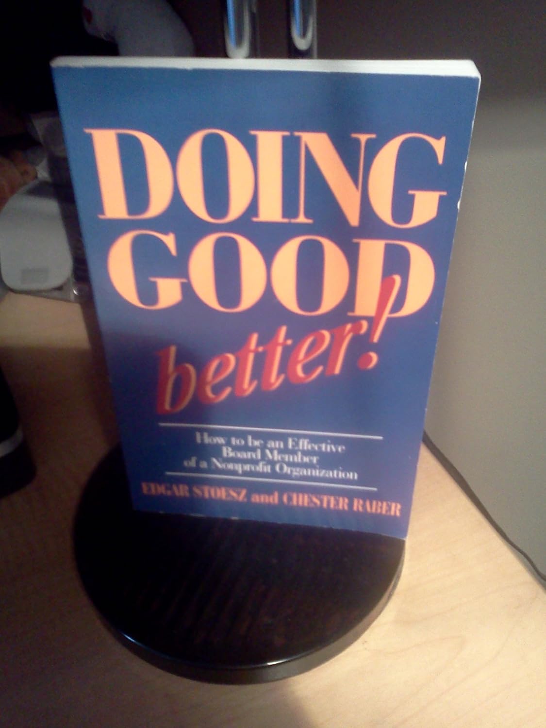 Doing Good Better! How to Be an Effective Board Member of a Nonprofit
