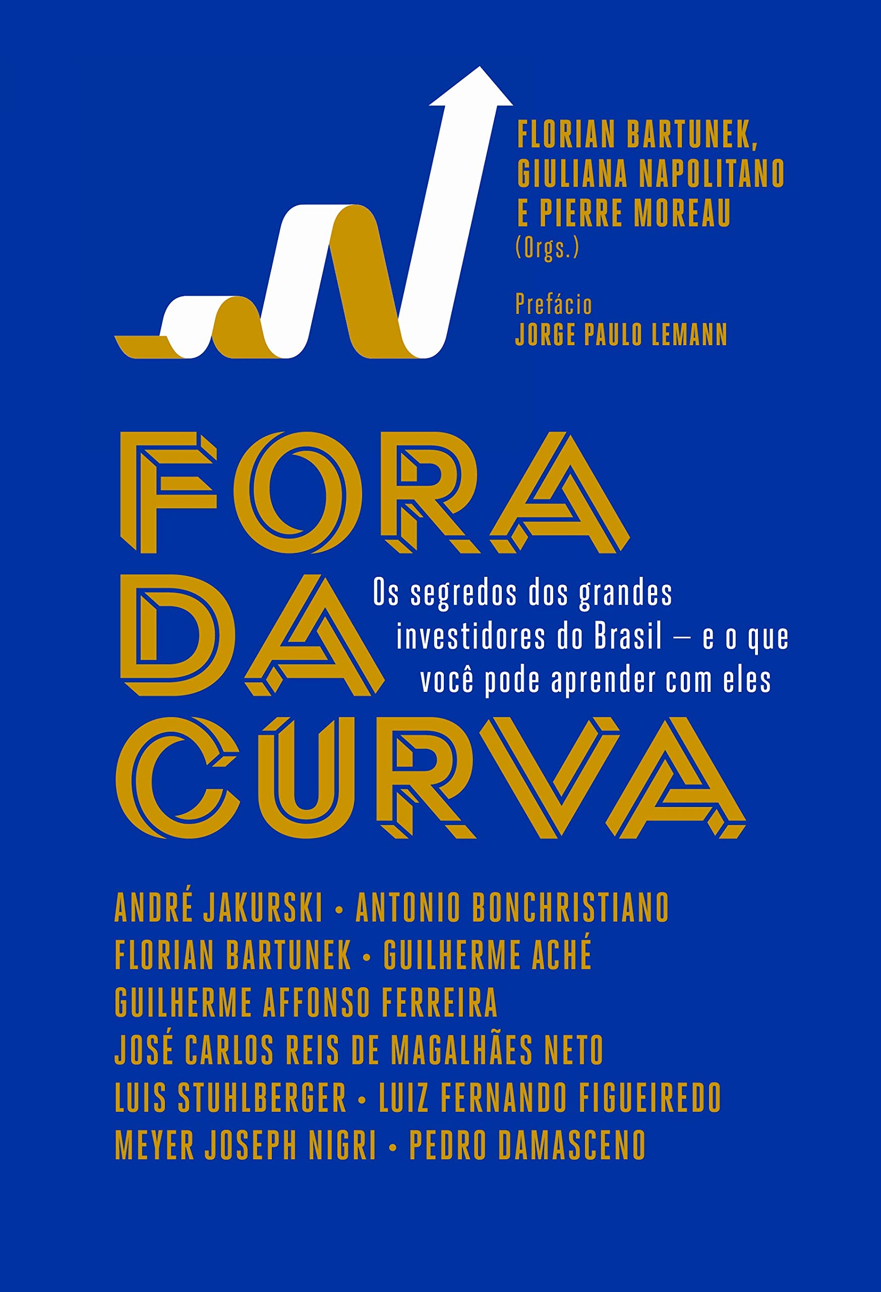 Fora da Curva. Os Segredos dos Grandes Investidores do Brasil e o que ...