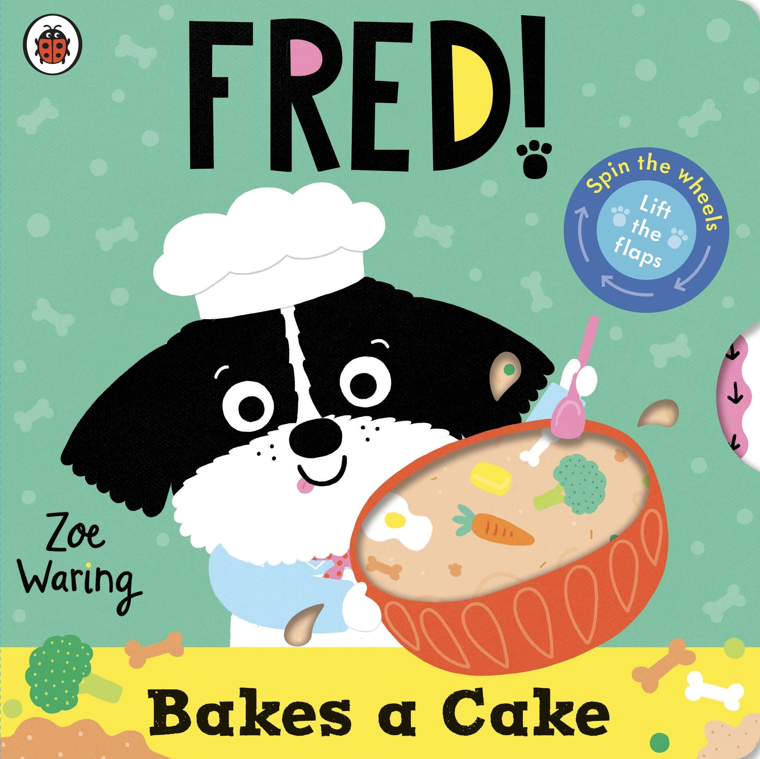Fred: Bakes a Cake: Lift-the-flaps and spin the wheels!