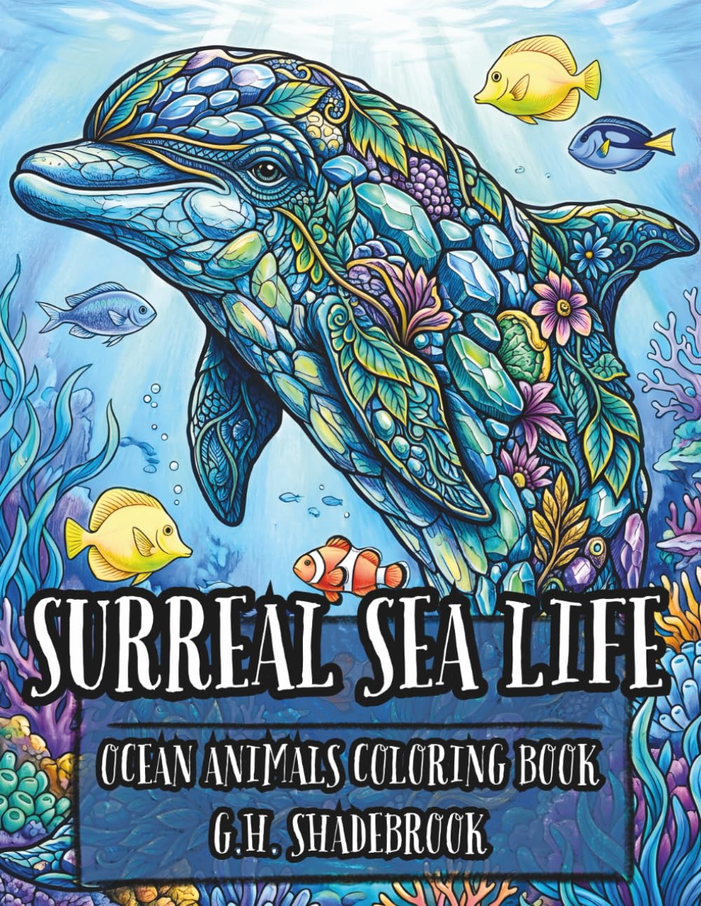 Surreal Sea Life: Ocean Animals Coloring Book (Surreal & Whimsical Animals to Color)