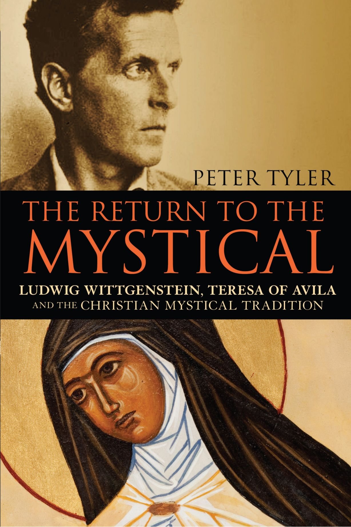 The Return to the Mystical: Ludwig Wittgenstein, Teresa of Avila and the Christian Mystical Tradition
