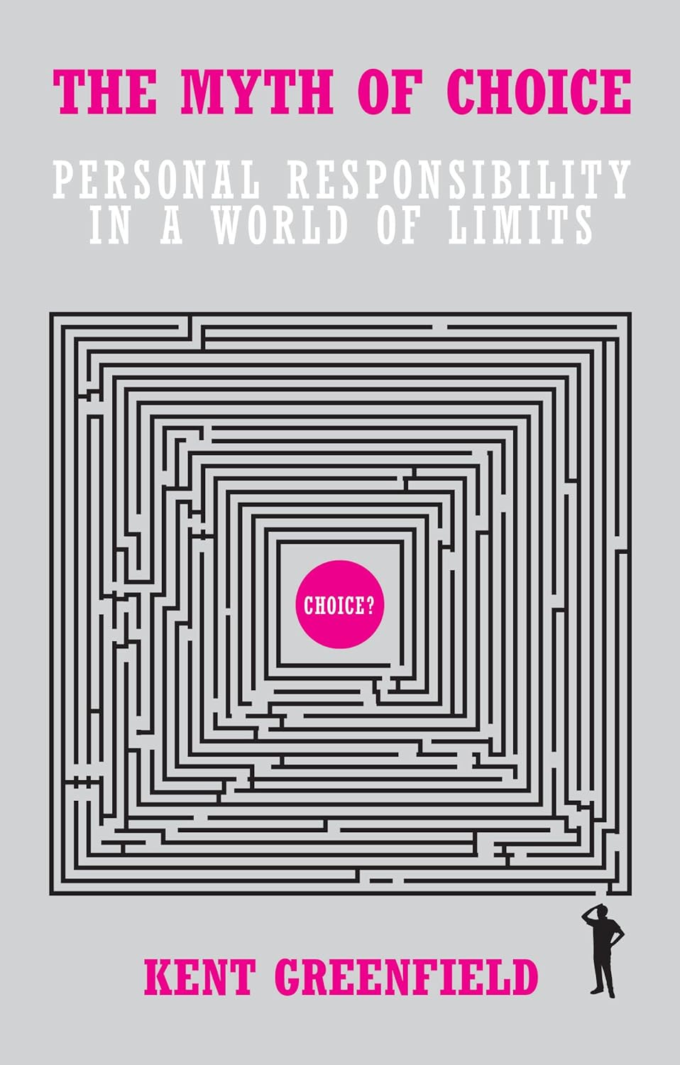 The Myth Of Choice Personal Responsibility In A World Of Limits