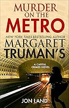Margaret Truman's Murder on the Metro: A Capital Crimes Novel