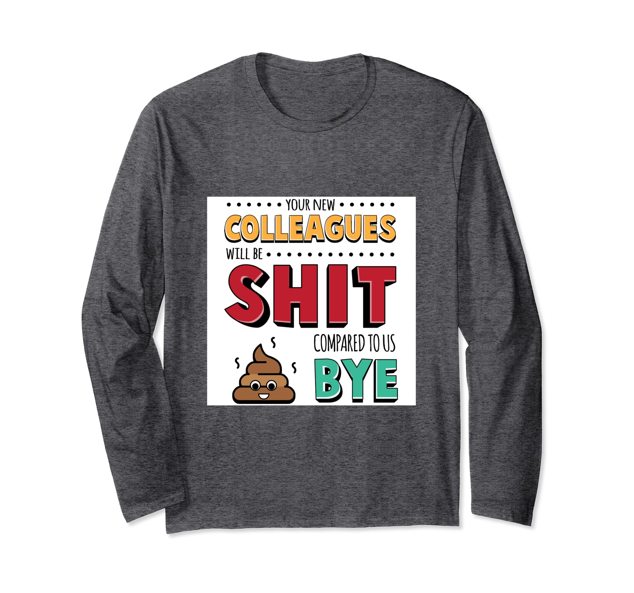 Muggzyour new colleagues will be sh!t - Funny Work Gift Long Sleeve T-Shirt