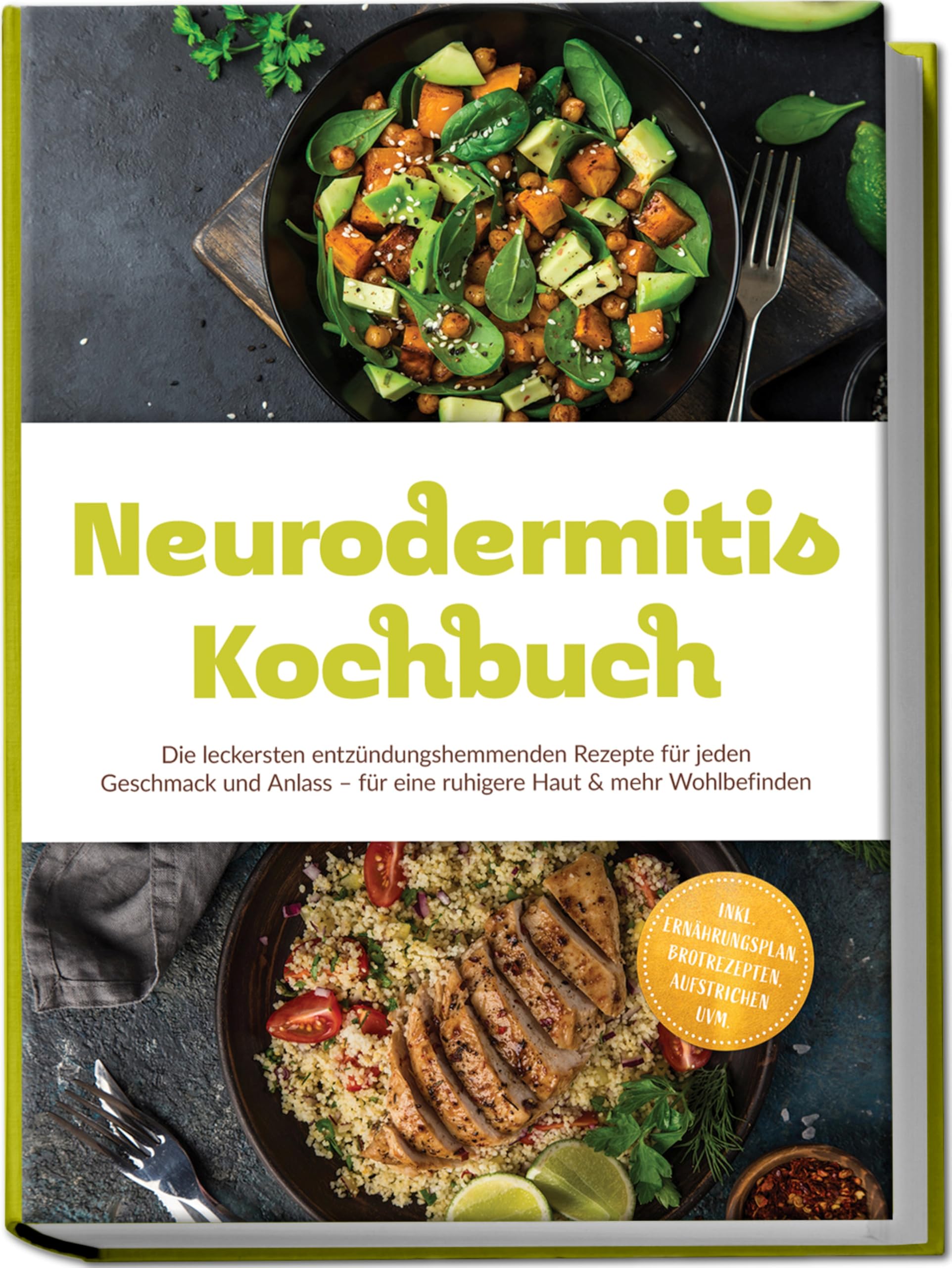 Neurodermitis Kochbuch: Die leckersten entzündungshemmenden Rezepte für jeden Geschmack und Anlass – für eine ruhigere Haut & mehr Wohlbefinden – inkl. Ernährungsplan, Brotrezepten, Aufstrichen uvm.
