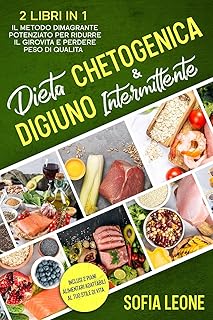 Dieta Chetogenica e Digiuno Intermittente: 2 Libri in 1: Il Metodo Dimagrante Potenziato per Ridurre il Girovita e Perdere Peso di Qualità | Inclusi 2 piani alimentari adattabili al tuo stile di vita