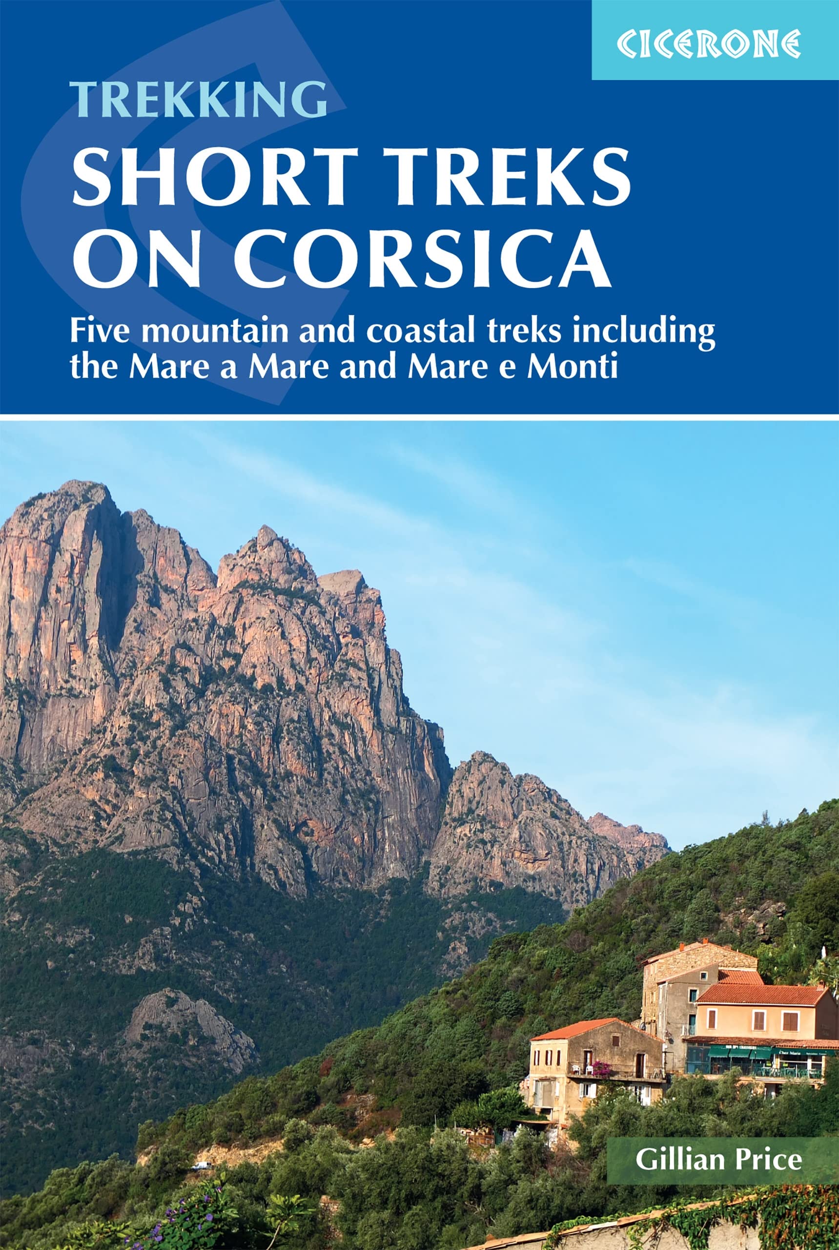 5 Multi-Day Hiking Routes Corsica | Includes Mare a Mare & Mare e Monti: Five mountain and coastal treks including the Mare a Mare and Mare e Monti (Cicerone Multi-day Hiking Guides)