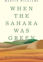 When the Sahara Was Green: How Our Greatest Desert Came to Be