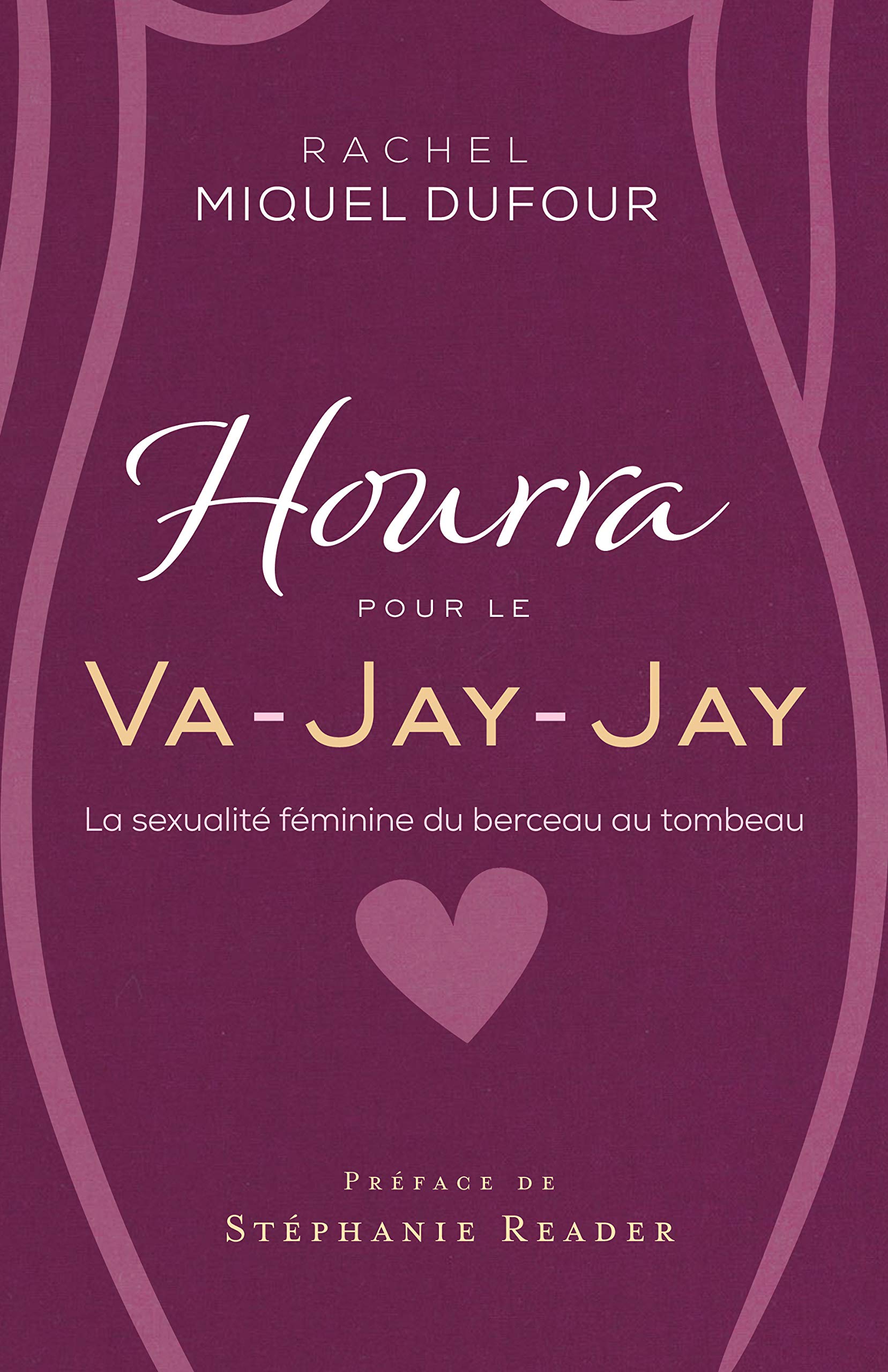 Hourra pour le Va-Jay-Jay: La sexualité féminine du berceau au tombeau