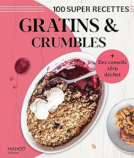 Gratins et crumbles: Facile, rapide, bon !
