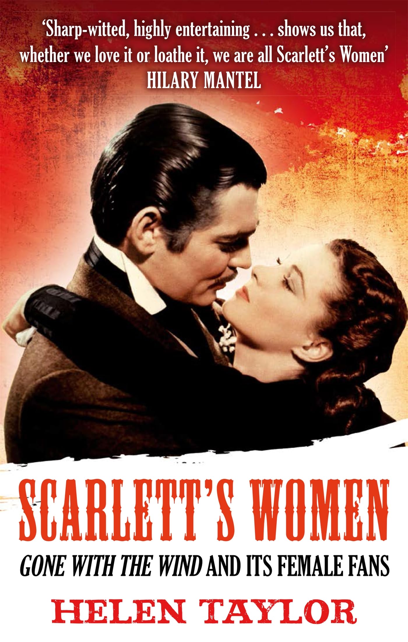 Scarlett's Women: 'Gone With the Wind' and its Female Fans by Taylor, Helen The