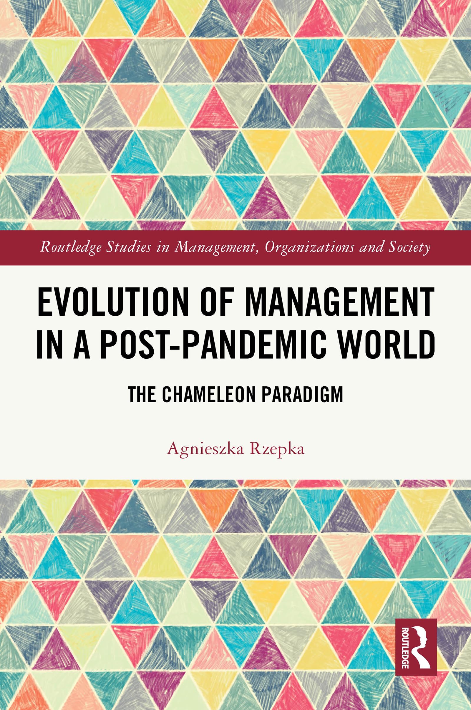Evolution of Management in a Post-Pandemic World: The Chameleon Paradigm (Routledge Studies in Management, Organizations and Society)