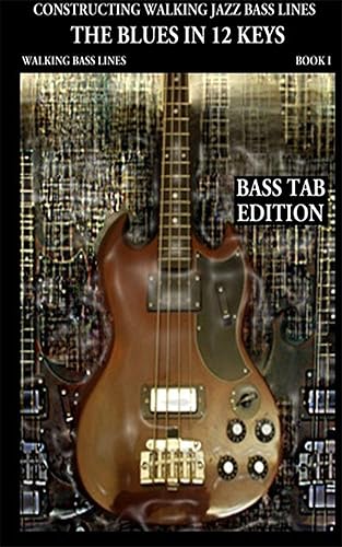 Constructing Walking Jazz Bass Lines Book I - Walking Bass Lines - The Blues in 12 keys Bass tab Edition Walking bass lines in 12 keys, Techniques