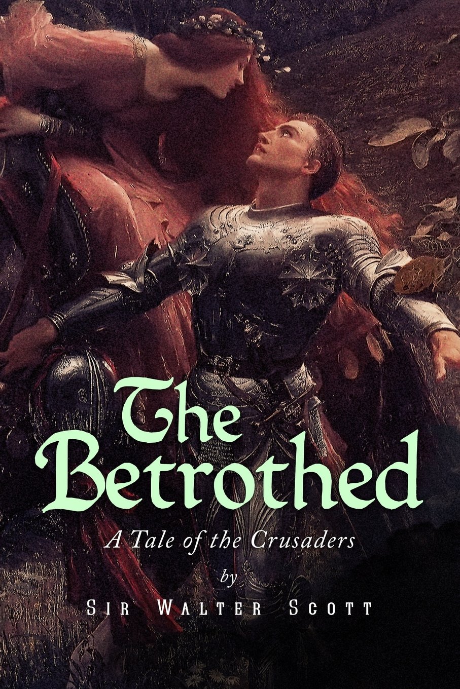The Betrothed: A Tale of the Crusaders: Volume 1 (Tales of the Crusaders)