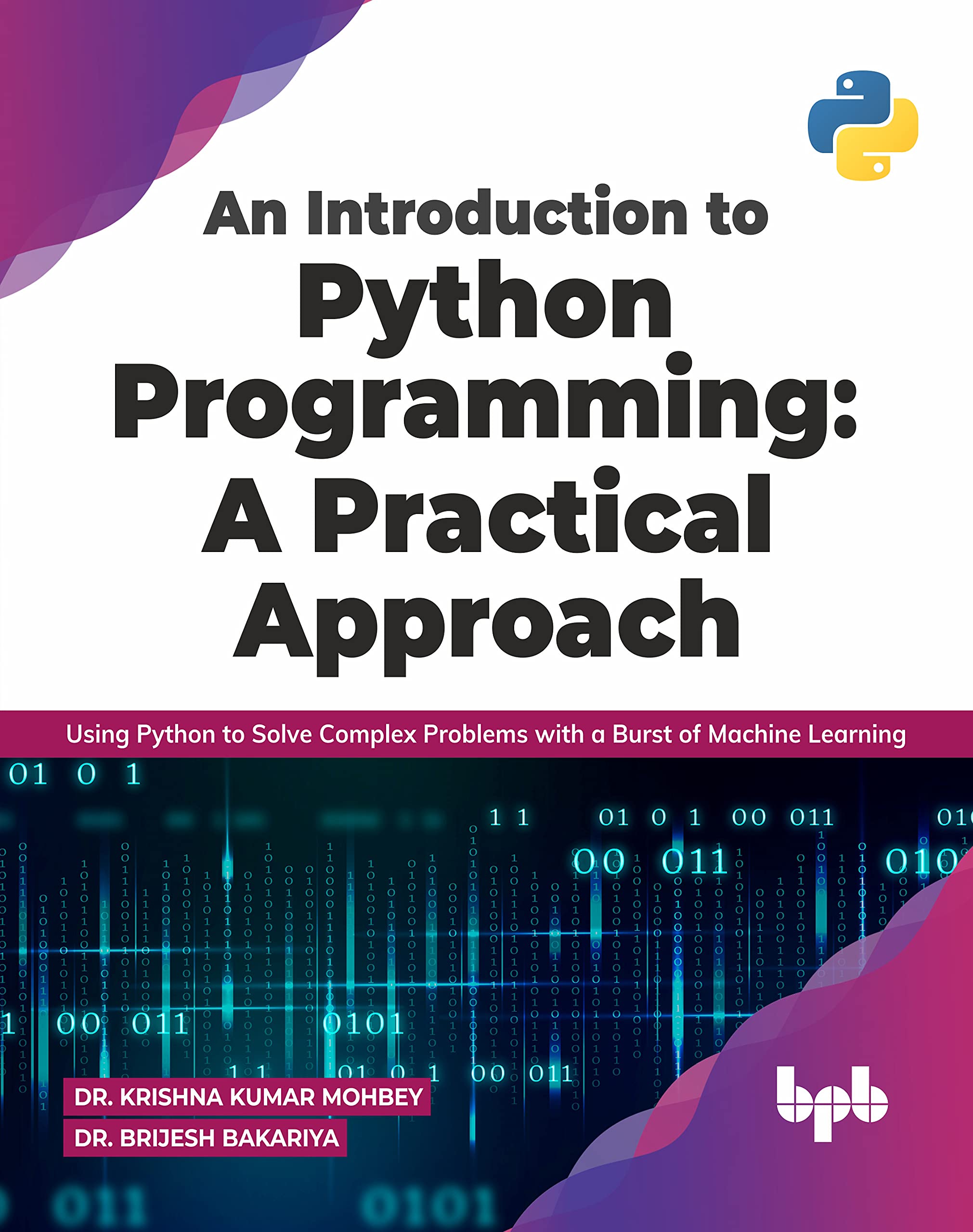 An Introduction to Python Programming: A Practical Approach: Using Python to Solve Complex Problems with a Burst of Machine Learning (English Edition)