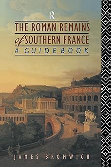 The Roman Remains of Southern France: A Guide Book book cover