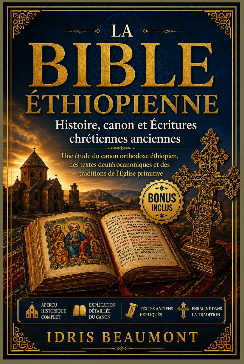 La Bible éthiopienne : Histoire, canon et Écritures chrétiennes anciennes: Une étude du canon orthodoxe éthiopien, des textes deutérocanoniques et des traditions de l’Église primitive
