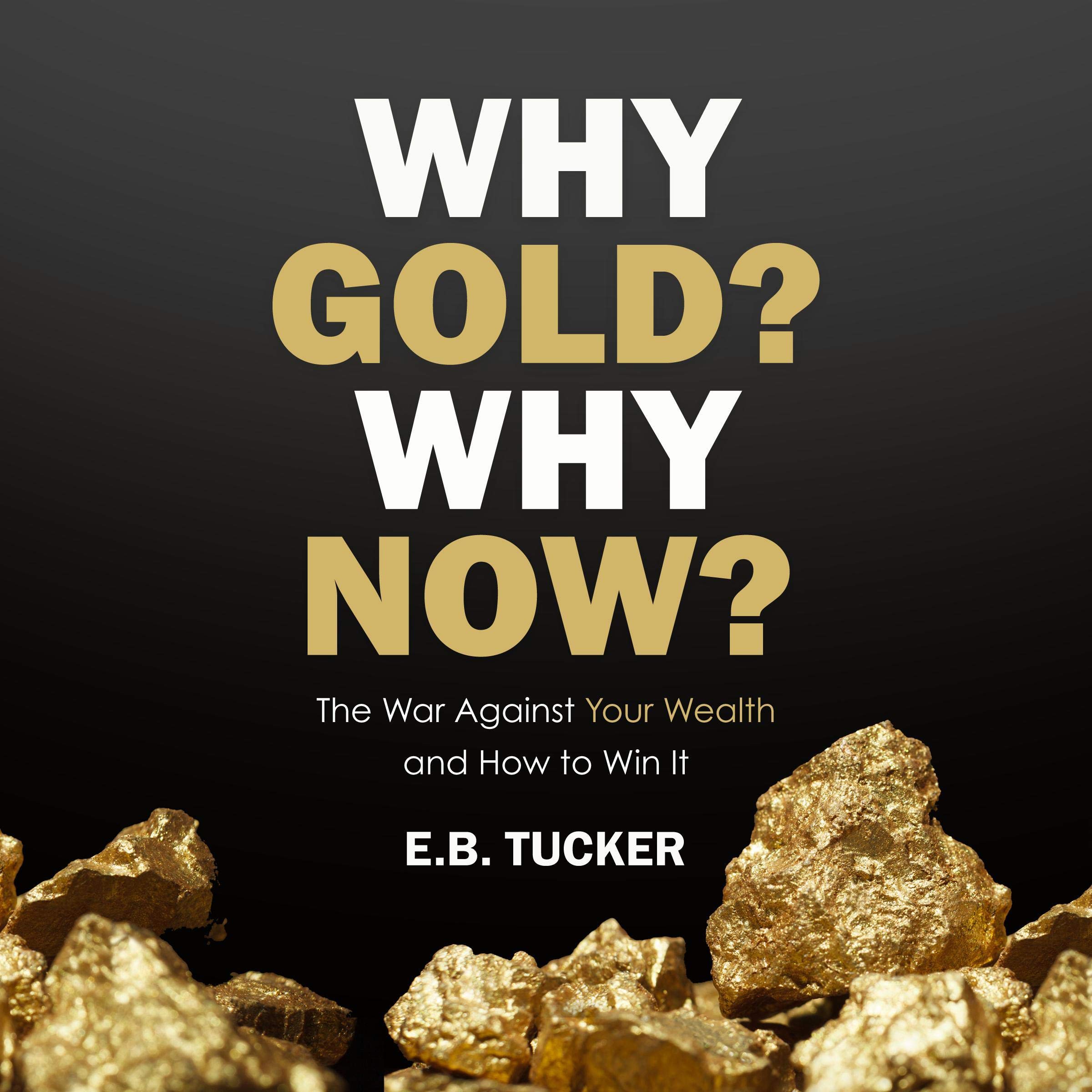 Cover art for Why Gold? Why Now?: The War Against Your Wealth and How to Win It