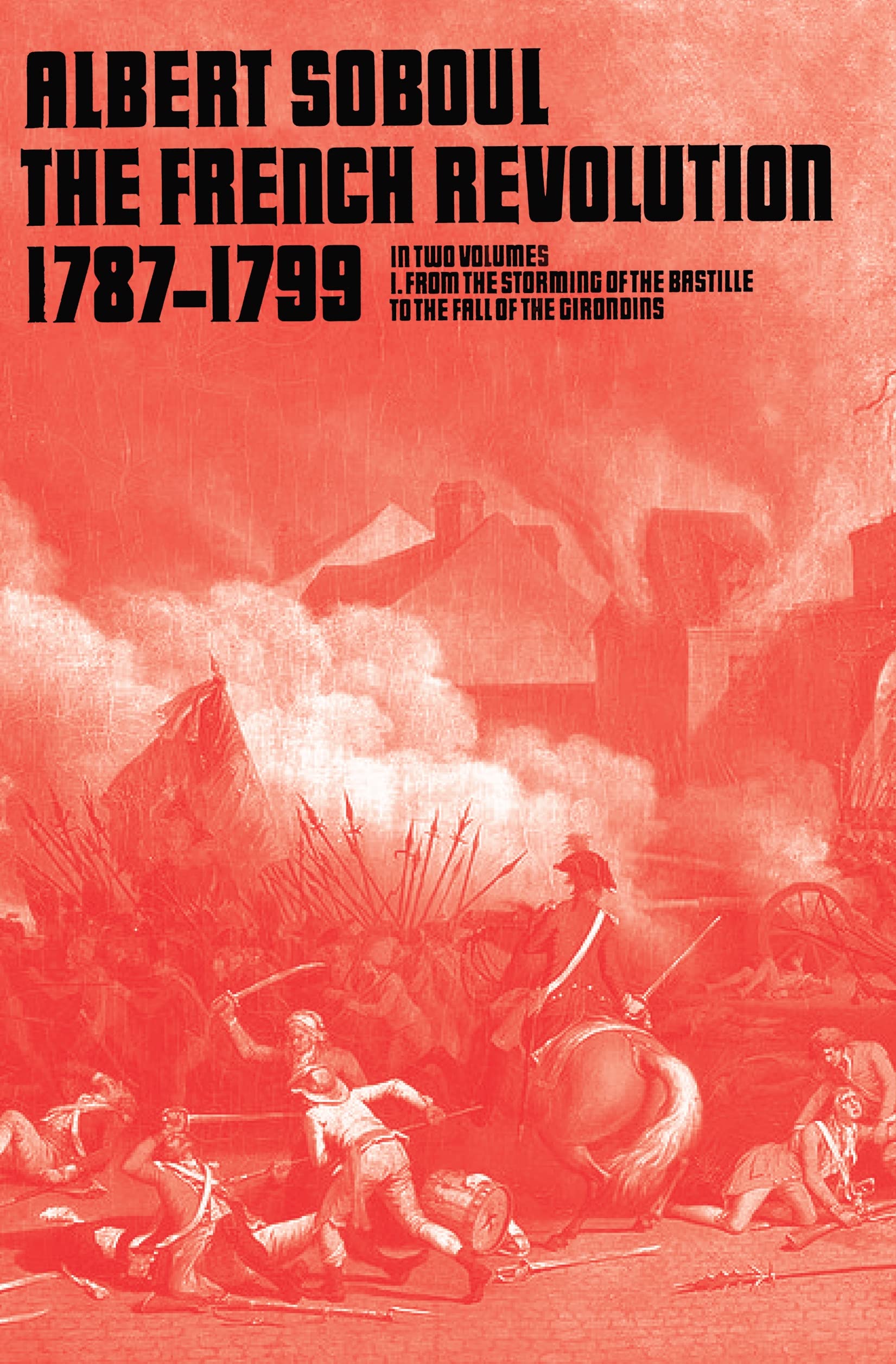 The French Revolution 1789–1799, Vol 1: From the Storming of the Bastille to the Fall of the Girondins: v. 1