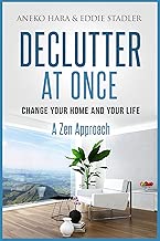 Declutter: Change your Home and your Life at once. Declutter: A Zen Approach: Declutter and Zen