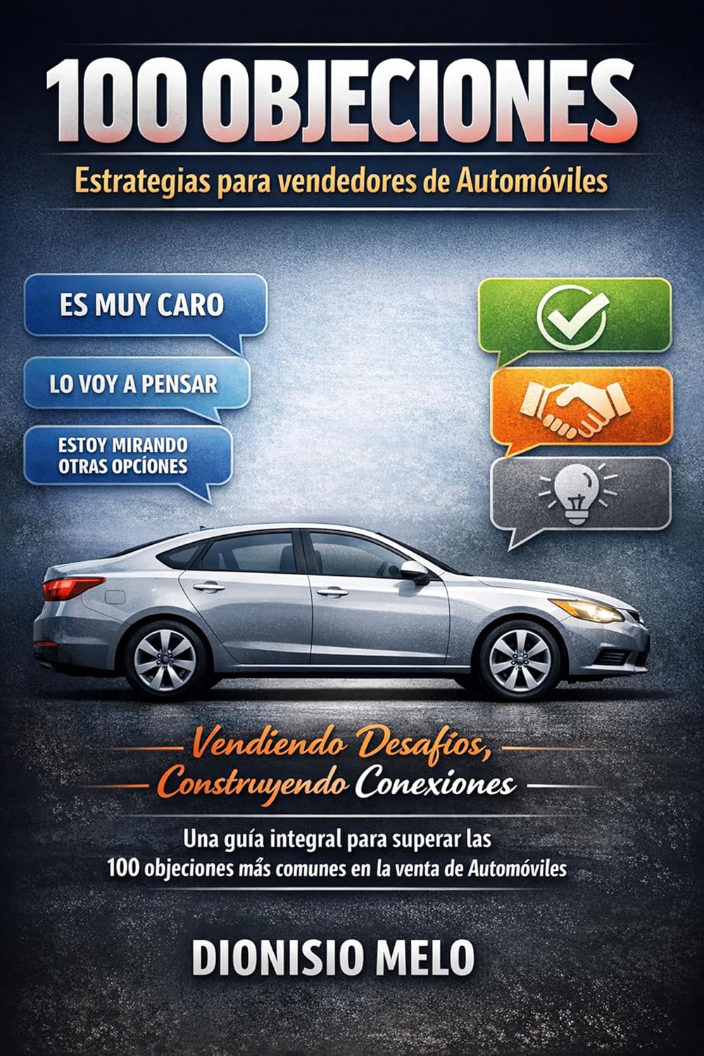 100 Objeciones: Estrategias para Vendedores de Automóviles: Venciendo Desafíos, Construyendo Conexiones: Una Guía Integral para Superar las 100 ... en la Venta de Automóviles (Spanish Edition)