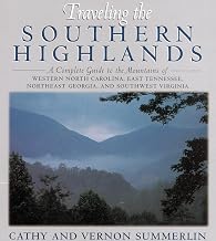 Traveling the Southern Highlands: A Complete Guide to the Mountains of Western North Carolina, East Tennessee, Northeast Georgia, and Southwest Virginia