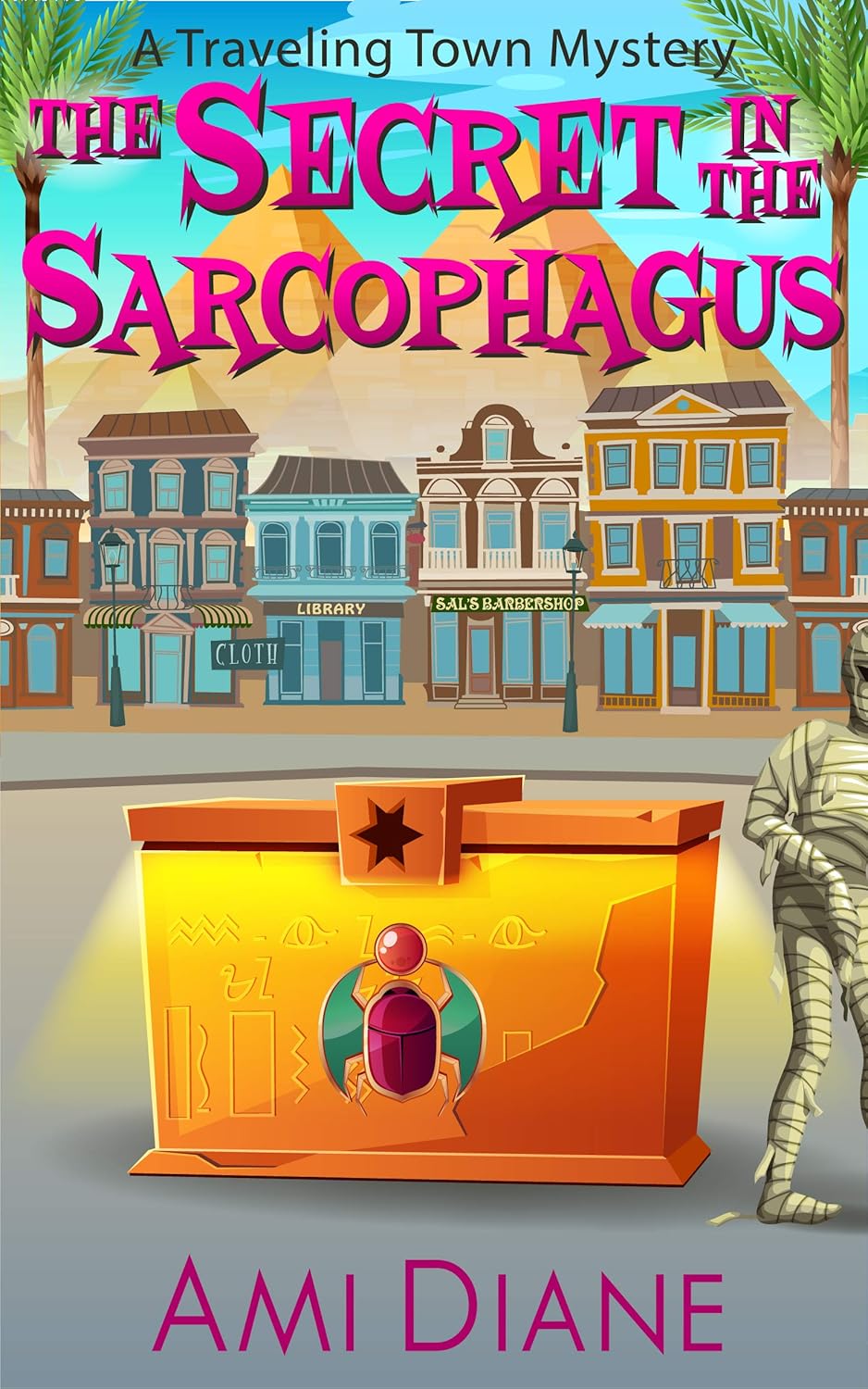 The Secret in the Sarcophagus: A Cozy Mystery (Traveling Town Book 8) (A Traveling Town Mystery)      Kindle Edition