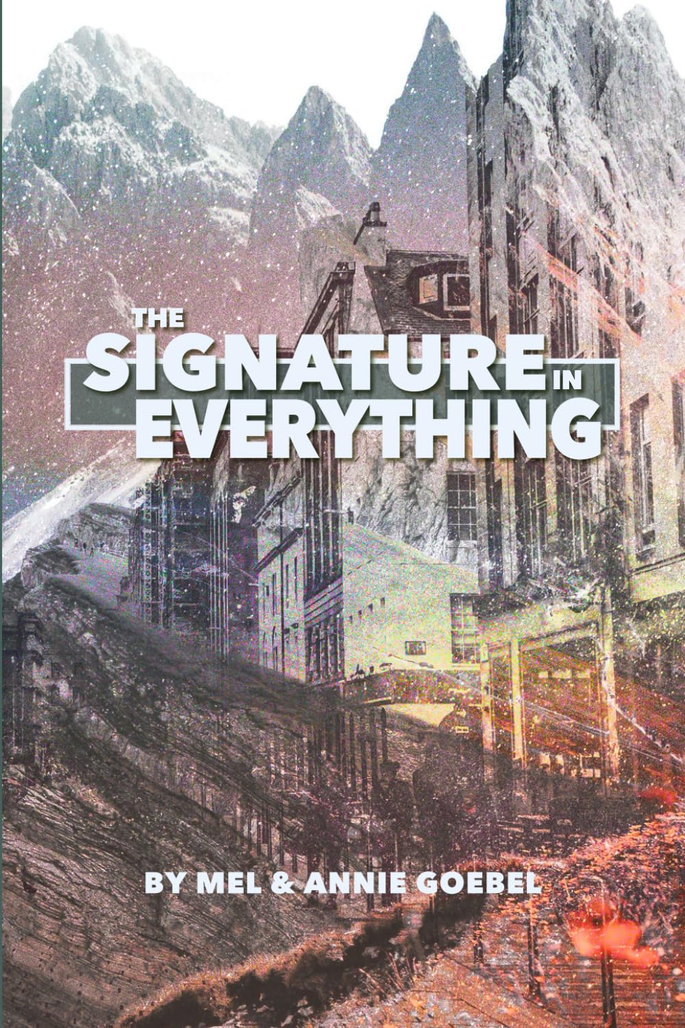 The Signature in Everything: Discovering the Creator Behind the Cosmos and Your Life