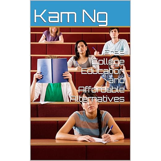 Free College Education and Affordable Alternatives (Educational Institutions Book 1)