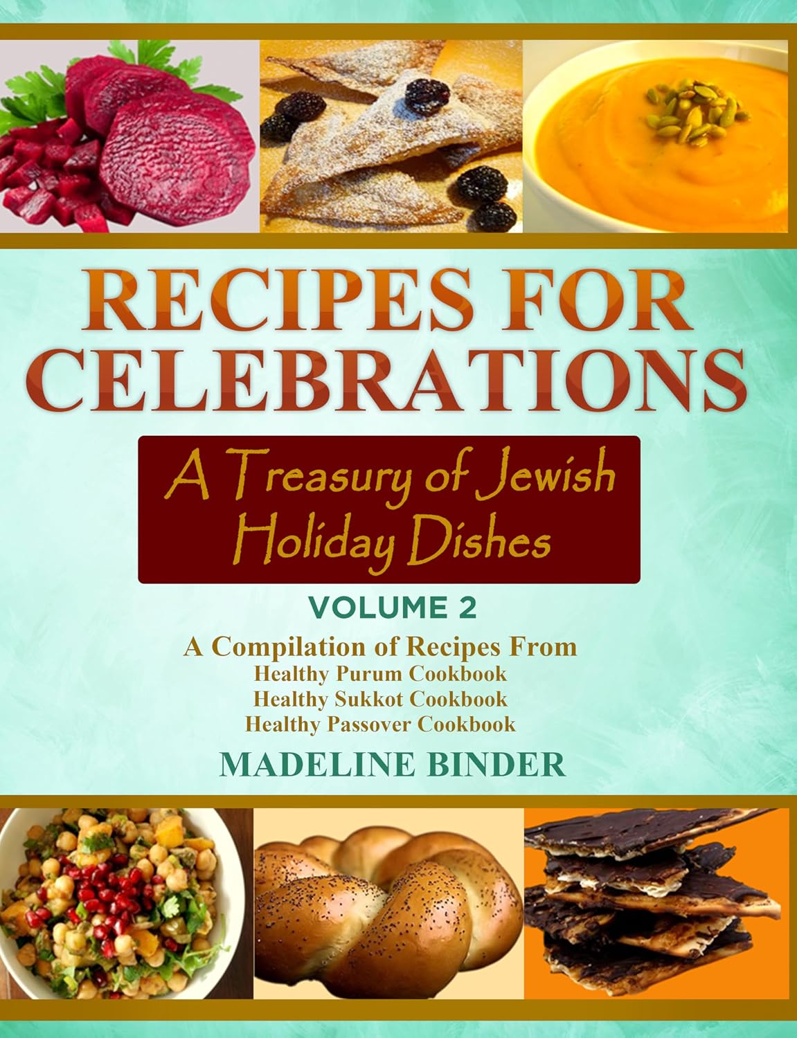 Recipes for Celebration: A Treasury of Jewish Holiday Dishes Vol 2: (A Compilation Cookbook of Traditional Flavors and Festive Meals)
