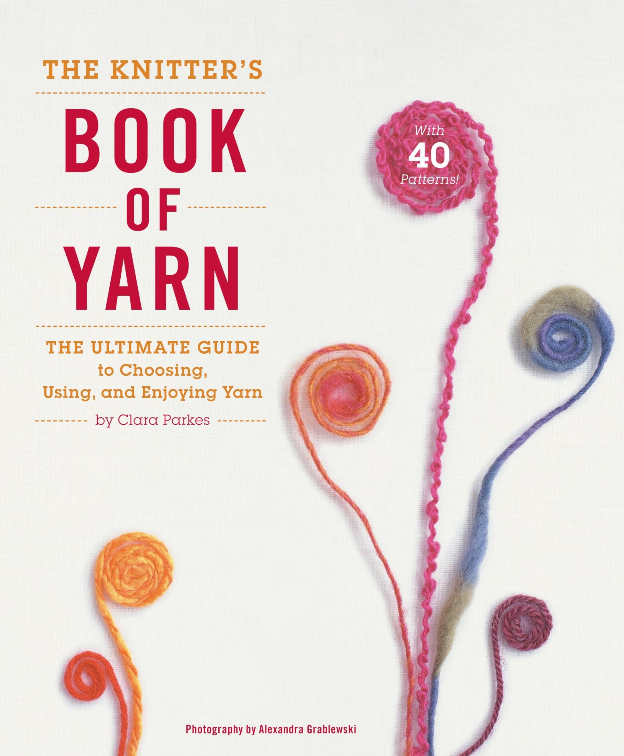 Knitter's Book of Yarn : The Ultimate Guide to Choosing, Using, and Enjoying ...