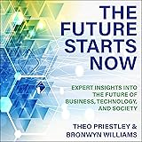 The Future Starts Now, Expert Insights into the Future of Business, Technology and Society cover