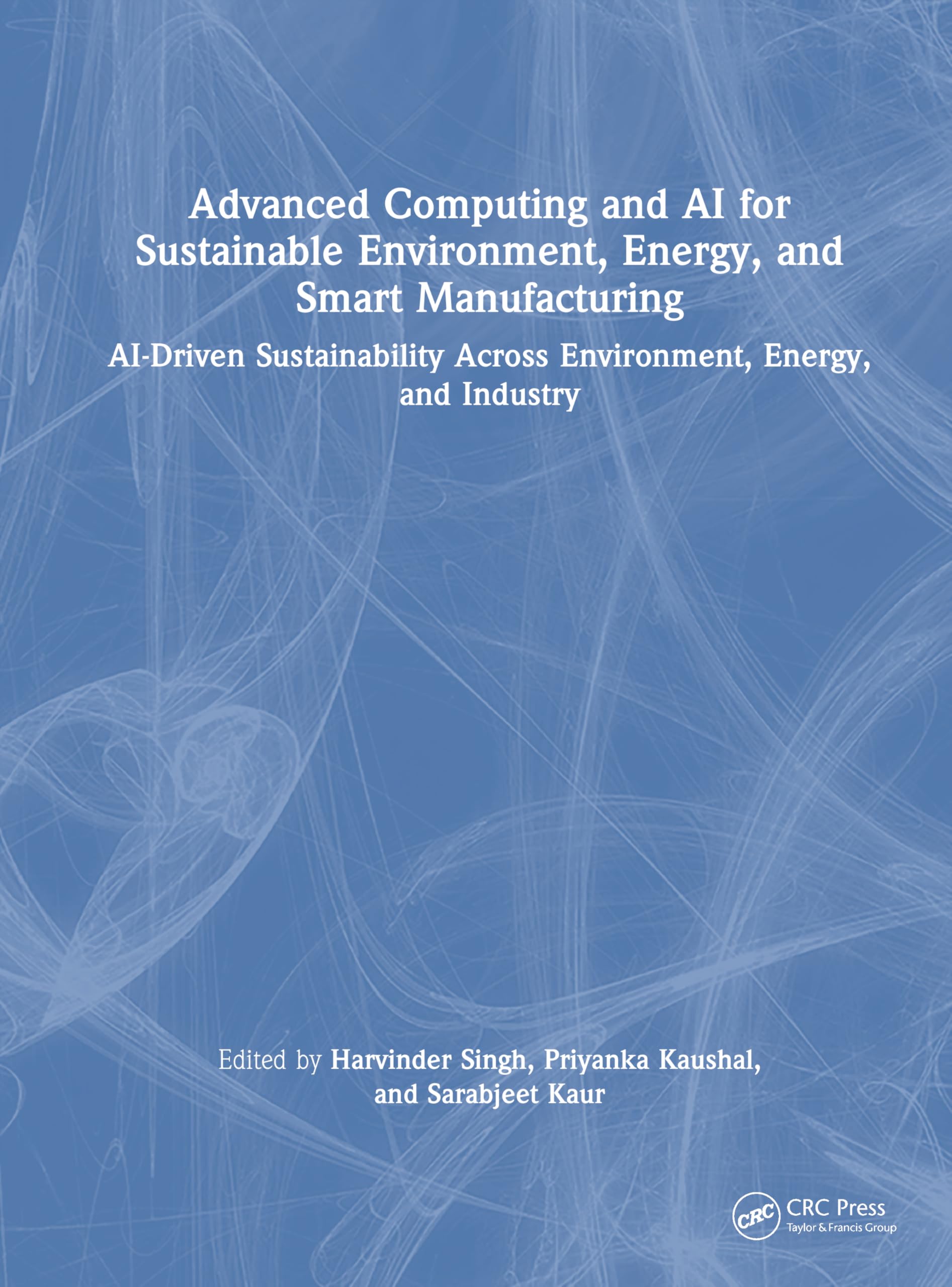 Advanced Computing and AI for Sustainable Environment, Energy, and Smart Manufacturing: AI-Driven Sustainability Across Environment, Energy, and Industry