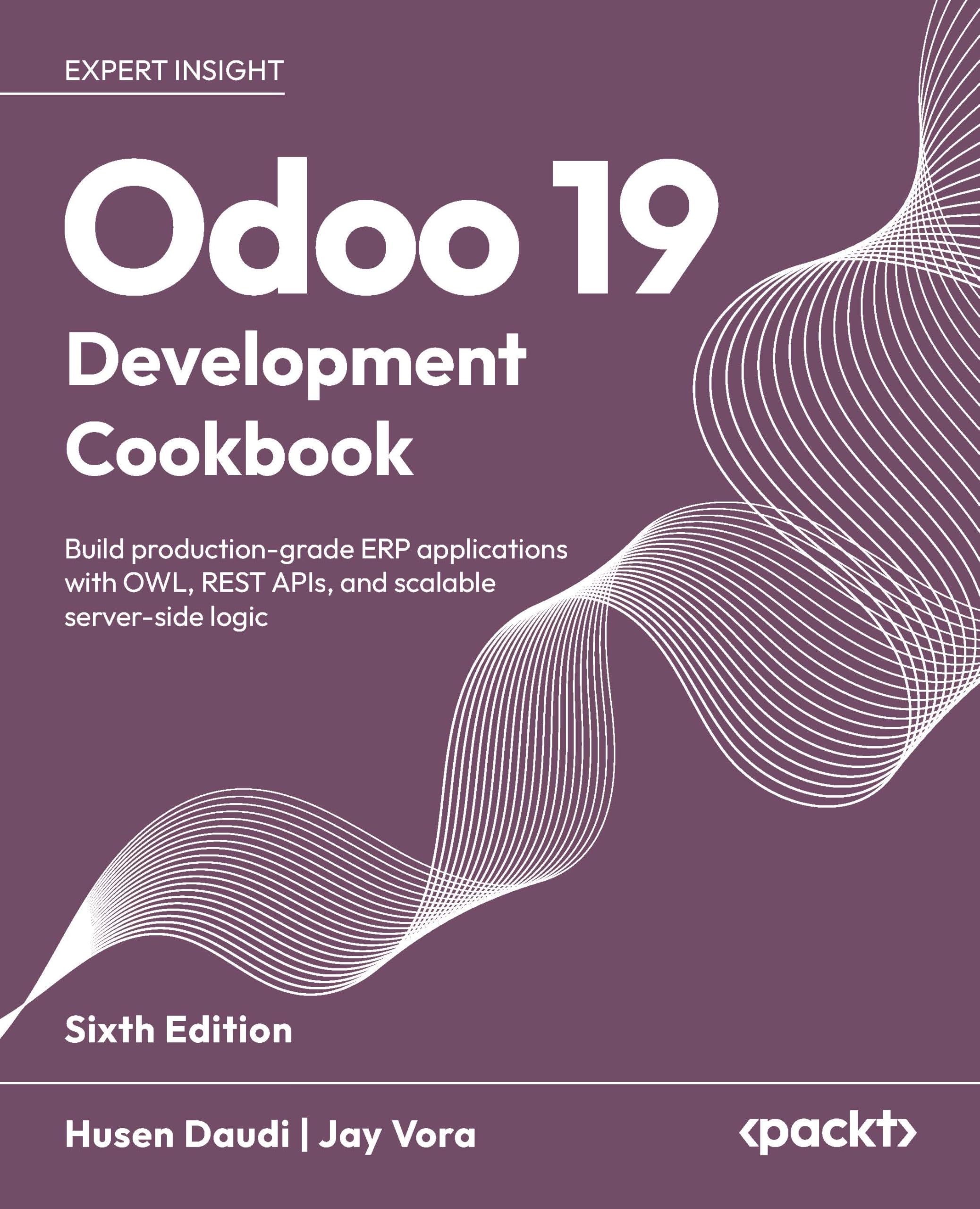 Odoo 19 Development Cookbook: Build production-grade ERP applications with OWL, REST APIs, and scalable server-side logic