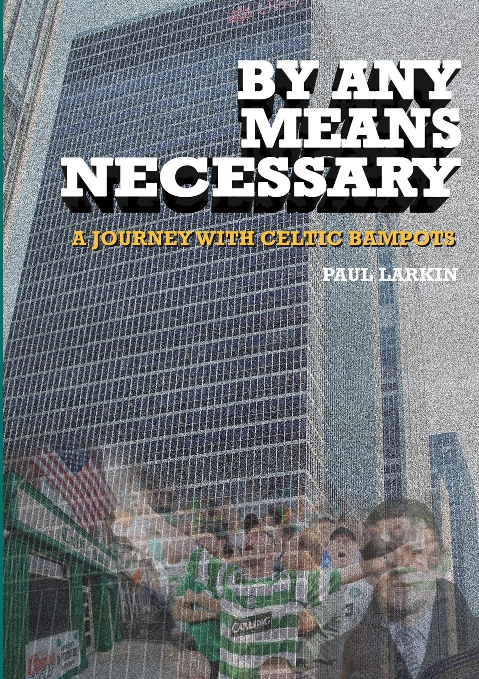 By Any Means Necessary-A Journey With Celtic Bampots: Journey With Celtic Bampots